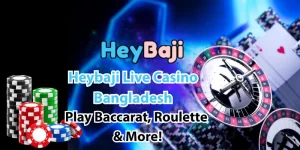Heybaji Live Casino Bangladesh