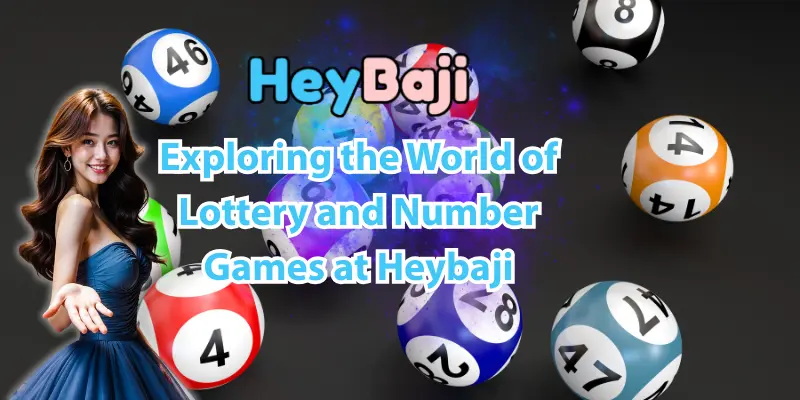 Exploring the World of Lottery and Number Games at Heybaji